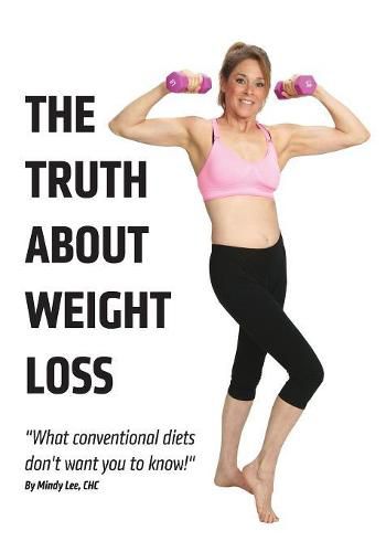 Cover image for The Truth About Weight Loss: What Conventional Diets DON'T Want You To Know