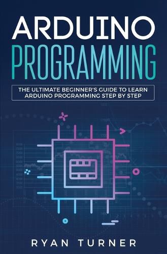 Cover image for Arduino Programming: The Ultimate Beginner's Guide to Learn Arduino Programming Step by Step