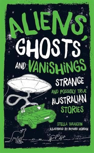 Aliens, Ghosts and Vanishings: Strange and Possibly True Australian Stories