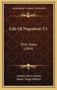 Cover image for Life of Napoleon V1: With Notes (1864)