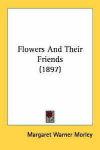 Cover image for Flowers and Their Friends (1897)