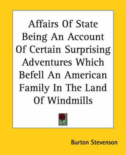 Cover image for Affairs Of State Being An Account Of Certain Surprising Adventures Which Befell An American Family In The Land Of Windmills