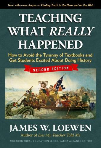 Teaching What Really Happened: How to Avoid the Tyranny of Textbooks and Get Students Excited About Doing History