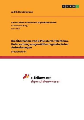 Cover image for Die UEbernahme von E-Plus durch Telefonica. Untersuchung ausgewahlter regulatorischer Anforderungen