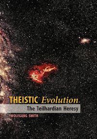 Cover image for Theistic Evolution: The Teilhardian Heresy