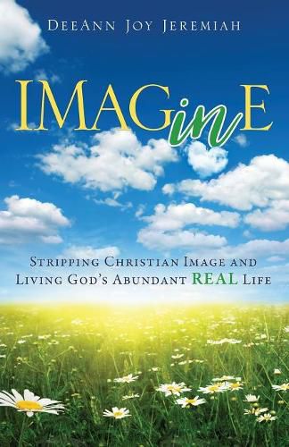 Cover image for Imagine: Stripping Christian Image and Living God's Abundant Real Life