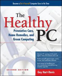 Cover image for The Healthy PC: Preventive Care, Home Remedies, and Green Computing