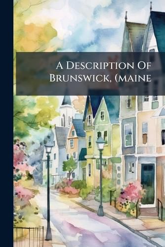 Cover image for A Description Of Brunswick, (maine