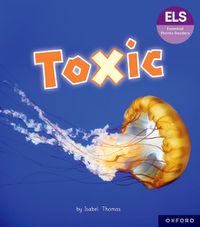 Cover image for Essential Letters and Sounds: Essential Phonic Readers: Oxford Reading Level 7: Toxic