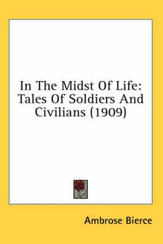 Cover image for In the Midst of Life: Tales of Soldiers and Civilians (1909)