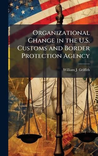 Cover image for Organizational Change in the U.S. Customs and Border Protection Agency