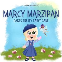 Cover image for Marcy Marzipan Bakes Fruity Fairy Cake