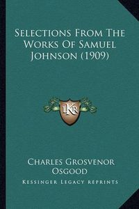 Cover image for Selections from the Works of Samuel Johnson (1909) Selections from the Works of Samuel Johnson (1909)