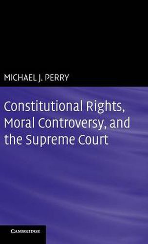 Constitutional Rights, Moral Controversy, and the Supreme Court