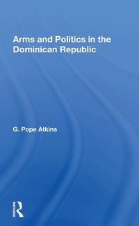 Cover image for Arms and Politics in the Dominican Republic