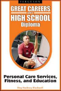 Cover image for Great Careers with a High School Diploma: Personal Care Services, Fitness, and Education