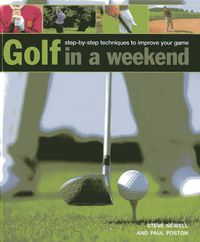 Cover image for Golf in a Weekend: Step-by-step Techniques to Improve Your Game