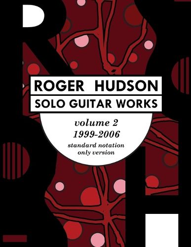 Cover image for Roger Hudson Solo Guitar Works Volume 2, 1999-2006: Standard Notation Only Version