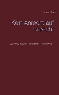 Cover image for Kein Anrecht auf Unrecht: Zum Rechtsbegriff mit Hermann Kantorowicz