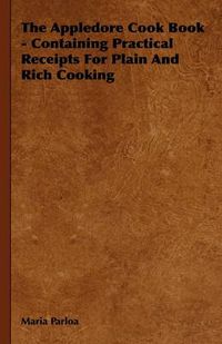 Cover image for The Appledore Cook Book - Containing Practical Receipts For Plain And Rich Cooking