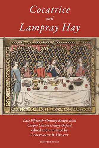 Cover image for Cocatrice and Lampray Hay: Late Fifteenth-century Recipes from Corpus Christi College Oxford