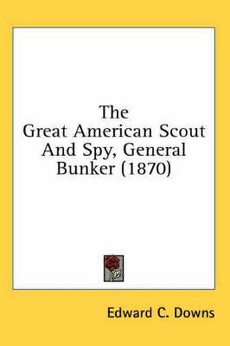 The Great American Scout and Spy, General Bunker (1870)