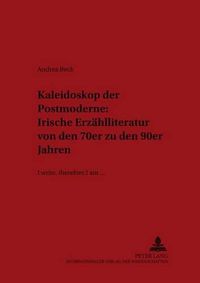 Cover image for Kaleidoskop Der Postmoderne: Irische Erzaehlliteratur Von Den 70er Zu Den 90er Jahren: I Write, Therefore I Am...