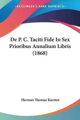 Cover image for de P. C. Taciti Fide in Sex Prioribus Annalium Libris (1868)