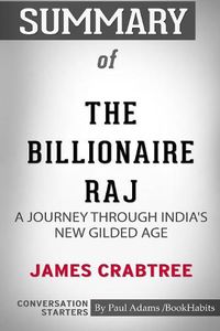 Cover image for Summary of The Billionaire Raj: A Journey Through India's New Gilded Age by James Crabtree: Conversation Starters