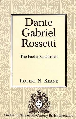 Dante Gabriel Rossetti: The Poet as Craftsman