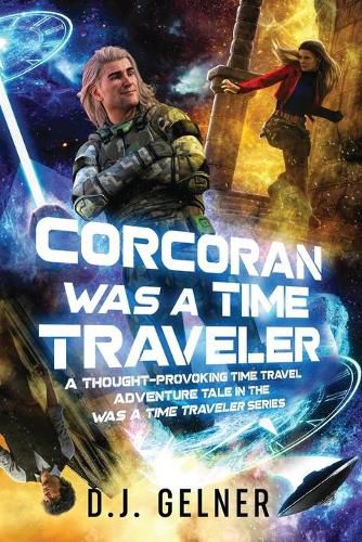 Cover image for Corcoran Was a Time Traveler: A Thought-Provoking Time Travel Adventure Tale In the  Was a Time Traveler  Series