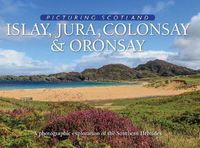 Cover image for Islay, Jura, Colonsay & Oronsay: Picturing Scotland: A photographic exploration of the Southern Hebrides