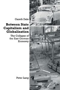 Cover image for Between State Capitalism and Globalisation: the Collapse of the East German Economy