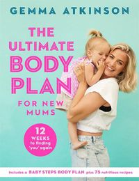 Cover image for The Ultimate Body Plan for New Mums: 12 Weeks to Finding You Again