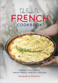 Cover image for The Hands On French Cookbook: Connect with French through Simple, Healthy Cooking (A unique book for learning French language)