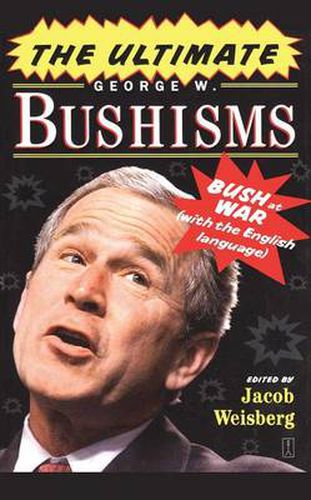 Cover image for The Ultimate George W. Bushisms: Bush at war (on the English Language)