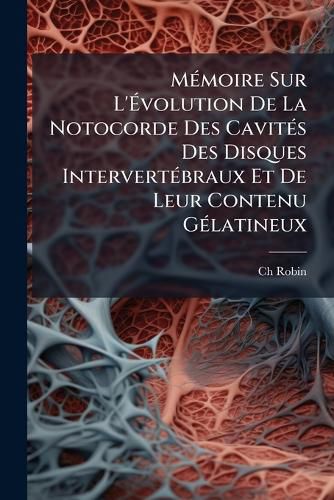 Cover image for M Moire Sur L' Volution de La Notocorde Des Cavit?'s Des Disques Intervert Braux Et de Leur Contenu G Latineux