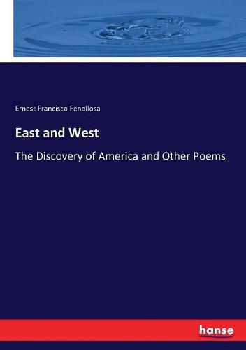 Cover image for East and West: The Discovery of America and Other Poems