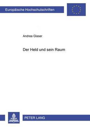 Cover image for Der Held und sein Raum; Die Konstruktion der erzahlten Welt im mittelhochdeutschen Artusroman des 12. und 13. Jahrhunderts