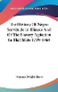 Cover image for The History of Negro Servitude in Illinois and of the Slavery Agitation in That State 1719-1864