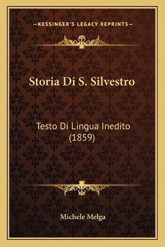 Cover image for Storia Di S. Silvestro: Testo Di Lingua Inedito (1859)