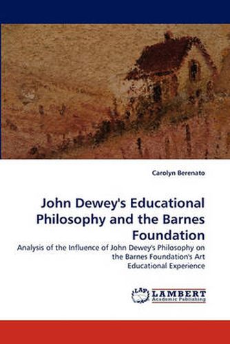 Cover image for John Dewey's Educational Philosophy and the Barnes Foundation