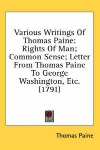 Cover image for Various Writings of Thomas Paine: Rights of Man; Common Sense; Letter from Thomas Paine to George Washington, Etc. (1791)