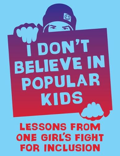 Cover image for I Don't Believe in Popular Kids: Lessons from One Girl's Fight for Inclusion