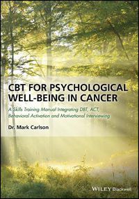 Cover image for CBT for Psychological Well-Being in Cancer - A Skills Training Manual Integrating DBT, ACT, Behavioral Activation and Motivational Interviewin