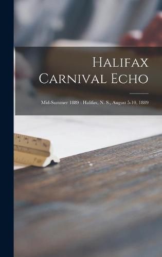 Cover image for Halifax Carnival Echo [microform]: Mid-summer 1889: Halifax, N. S., August 5-10, 1889