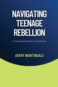 Cover image for Navigating Teenage Rebellion