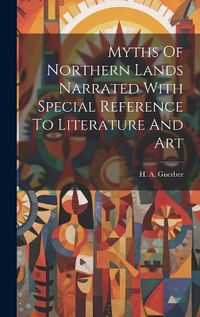 Cover image for Myths Of Northern Lands Narrated With Special Reference To Literature And Art