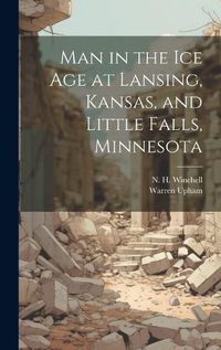 Cover image for Man in the ice age at Lansing, Kansas, and Little Falls, Minnesota