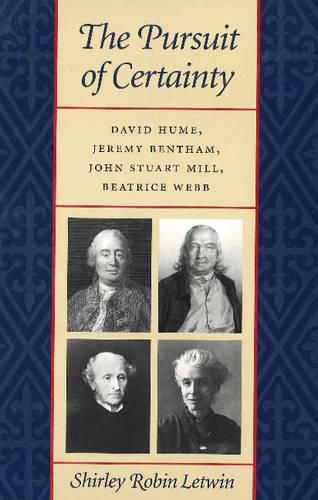 Pursuit of Certainty: David Hulme, Jeremy Bentham, John Stuart Mill & Beatrice Webb